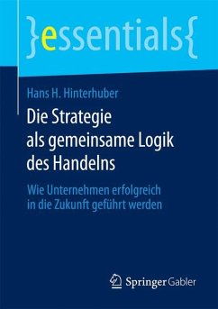 Die Strategie als gemeinsame Logik des Handelns - Hinterhuber, Hans H.