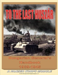 To the Last Huszar: Hungarian General's Handbook 1939-1945: A Panzer Korps Module (eBook, ePUB) - Bagosy, Alexander