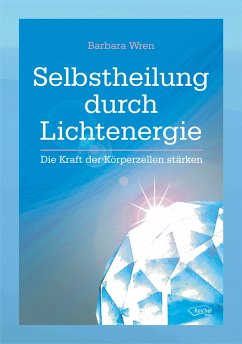 Selbstheilung durch Lichtenergie (eBook, ePUB) - Wren, Barbara