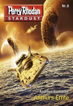 Anthurs Ernte / Perry Rhodan Miniserie - Stardust Bd.8 (eBook, ePUB) - Suchanek, Andreas