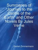 Summaries of &quote;Journey to the Centre of the Earth&quote; and Other Novels By Jules Verne (eBook, ePUB)