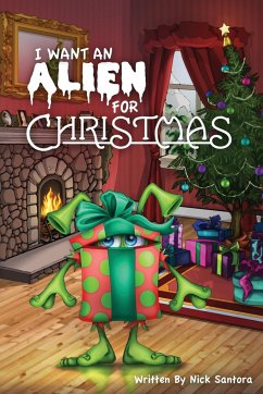 I Want an Alien for Chrsitmas - Santora, Nick