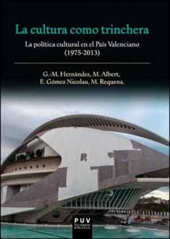 La cultura como trinchera : la política cultural en el País Valenciano, 1975-2013 - Hernández Martí, Gil-Manuel; Albert Rodrigo, Maria