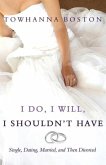 I Do, I Will, I Shouldn't Have I Do, I Will, I Shouldn't Have