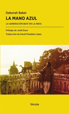 La mano azul : la generación Beat en la India - Doce, Jordi; Baker, Deborah