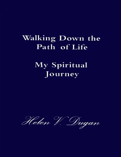 Walking Down the Path of Life - My Spiritual Journey (eBook, ePUB) - Dugan, Helen V.