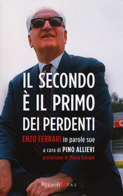Il secondo è il primo dei perdenti. Enzo Ferrari in parole sue Il secondo è il primo dei perdenti. Enzo Ferrari in parole sue