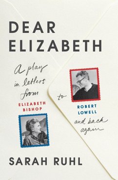 Dear Elizabeth: A Play in Letters from Elizabeth Bishop to Robert Lowell and Back Again (eBook, ePUB) - Ruhl, Sarah
