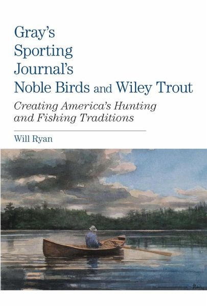 Gray's Sporting Journal's Noble Birds and Wily Trout (eBook, ePUB) Gray's Sporting Journal's Noble Birds and Wily Trout (eBook, ePUB)
