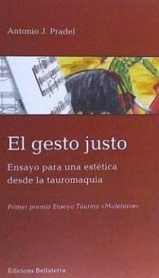 El gesto justo : ensayo para una estética desde la tauromaquia - Pradel Rico, Antonio José