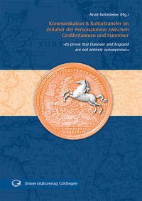 Kommunikation und Kulturtransfer im Zeitalter der Personalunion zwischen Großbritannien und Hannover - Reitemeier, Arnd (Hrsg.)