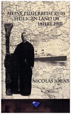 Meine Pilgerreise zum Heiligen Land im Jahr 1901 - Jörns, Nickolas