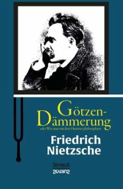 Götzen-Dämmerung oder Wie man mit dem Hammer philosophiert - Nietzsche, Friedrich