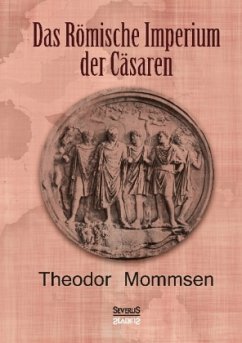 Das Römische Imperium der Cäsaren - Mommsen, Theodor;Bedey, Björn