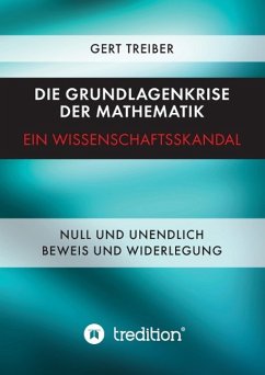 Die Grundlagenkrise der Mathematik - Ein Wissenschaftsskandal - Treiber, Gert