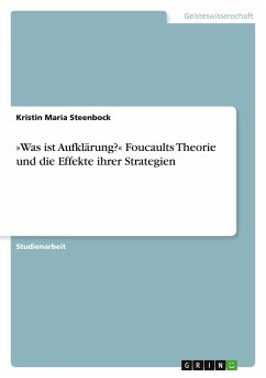 »Was ist Aufklärung?« Foucaults Theorie und die Effekte ihrer Strategien - Steenbock, Kristin Maria