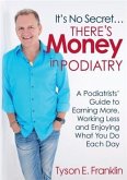 It's No Secret...There's Money in Podiatry (eBook, ePUB) It's No Secret...There's Money in Podiatry (eBook, ePUB)
