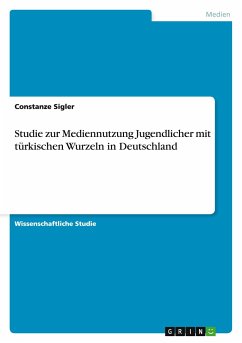 Studie zur Mediennutzung Jugendlicher mit türkischen Wurzeln in Deutschland - Sigler, Constanze