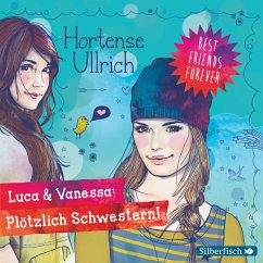 Luca & Vanessa: Plötzlich Schwestern! / Best Friends Forever Bd.2 (MP3-Download) - Ullrich, Hortense