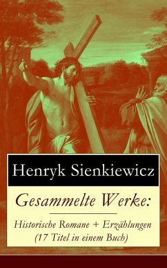 Gesammelte Werke: Historische Romane + Erzählungen (17 Titel in einem Buch) (eBook, ePUB) - Sienkiewicz, Henryk