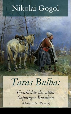 Taras Bulba: Geschichte des alten Saporoger Kosaken (Historischer Roman) (eBook, ePUB) - Gogol, Nikolai