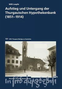 Aufstieg und Untergang der Thurgauischen Hypothekenbank (1851-1914)