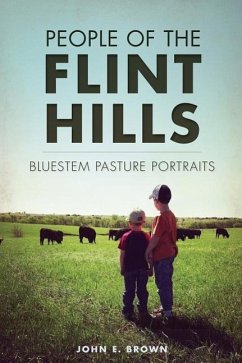 People of the Flint Hills:: Bluestem Pasture Portraits - Brown, John E.
