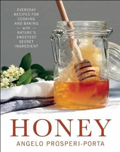 Honey: Everyday Recipes for Cooking and Baking with Nature's Sweetest Secret Ingredient - Prosperi-Porta, Angelo