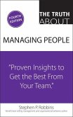 The Truth about Managing People: Proven Insights to Get the Best from Your Team