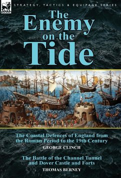 The Enemy on the Tide-The Coastal Defences of England from the Roman Period to the 19th Century by George Clinch & the Battle of the Channel Tunnel an
