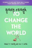 Young Enough to Change the World: Stories of Kids and Teens Who Turned Their Dreams Into Action