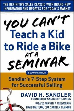 You Can't Teach a Kid to Ride a Bike at a Seminar, 2nd Edition: Sandler Training's 7-Step System for Successful Selling - Sandler, David; Mattson, David