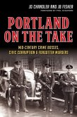 Portland on the Take:: Mid-Century Crime Bosses, Civic Corruption & Forgotten Murders