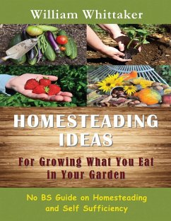 Homesteading Ideas for Growing What You Eat in Your Garden - Whittaker, William