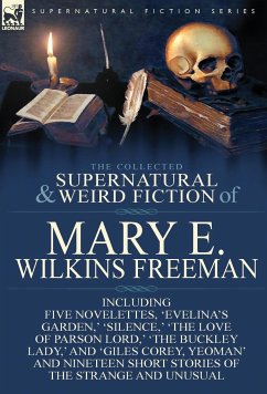 The Collected Supernatural and Weird Fiction of Mary E. Wilkins Freeman - Freeman, Mary E. Wilkins