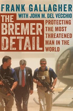 The Bremer Detail: Protecting the Most Threatened Man in the World - Del Vecchio, John M.; Gallagher, Frank