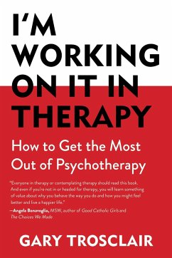 I'm Working on It in Therapy: How to Get the Most Out of Psychotherapy - Trosclair, Gary
