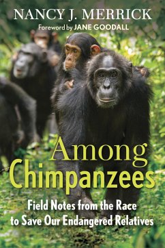 Among Chimpanzees: Field Notes from the Race to Save Our Endangered Relatives - Merrick, Nancy J.