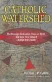 Catholic Watershed: The Chicago Ordination Class of 1969 and How They Helped Change the Church