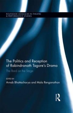 The Politics and Reception of Rabindranath Tagore's Drama - Bhattacharya, Arnab; Renganathan, Mala