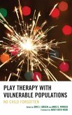 Play Therapy with Vulnerable Populations