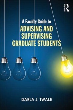 A Faculty Guide to Advising and Supervising Graduate Students - Twale, Darla J