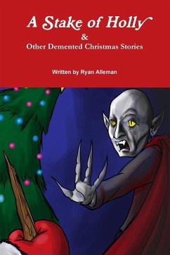 A Stake of Holly & Other DeMented Christmas Stories - Alleman, Ryan