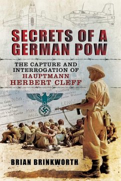 Secrets of a German POW: The Capture and Interrogation of Hauptmann Herbert Cleff - Brinkworth, Brian