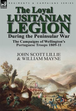 The Loyal Lusitanian Legion During the Peninsular War - Lillie, John Scott; Mayne, William