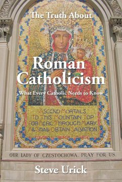 The Truth about Roman Catholicism - Urick, Steve