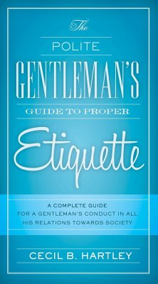 The Polite Gentlemen's Guide to Proper Etiquette - Hartley, Cecil B