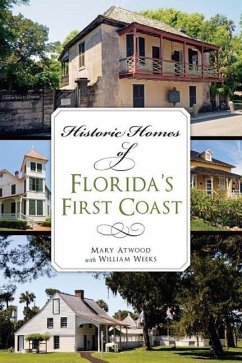 Historic Homes of Florida's First Coast - Atwood, Mary; Weeks, William