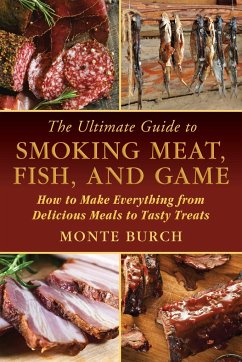 The Ultimate Guide to Smoking Meat, Fish, and Game - Burch, Monte