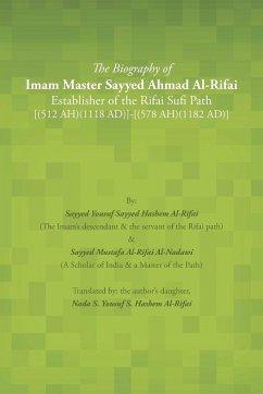 The Biography of Imam Master Sayyed Ahmad Al-Rifai Establisher of the Rifai Sufi Path [(512 Ah)(1118 Ad)]-[(578 Ah)(1182 Ad)]